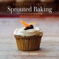 Essential Eating, Sprouted Baking
